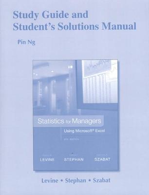 Study Guide and Student's Solutions Manual Statistics for Managers Using Microsoft Excel - Levine, David, and Stephan, David, and Szabat, Kathryn