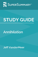 Study Guide: Annihilation by Jeff VanderMeer (SuperSummary)