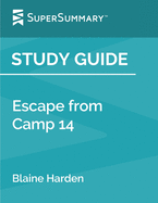 Study Guide: Escape from Camp 14 by Blaine Harden (SuperSummary)