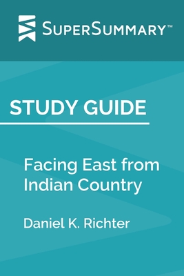 Study Guide: Facing East from Indian Country by Daniel K. Richter (SuperSummary) - Supersummary