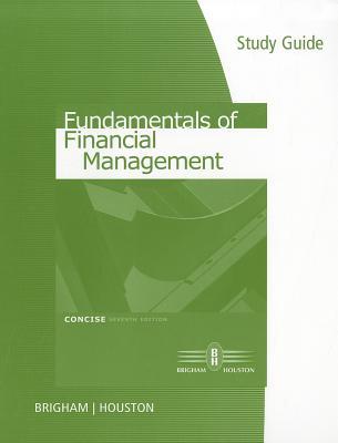 Study Guide for Brigham/Houston S Fundamentals of Financial Management, Concise Edition, 7th - Brigham, Eugene F, and Houston, Joel F, and Brigham