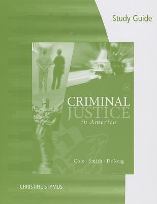 Study Guide for Cole/Smith/Dejong S Criminal Justice in America, 7th - Cole, George F, and Smith, Christopher E, and DeJong, Christina
