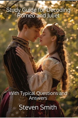 Study Guide for Decoding Romeo and Juliet: With Typical Questions and Answers - Smith, Steven