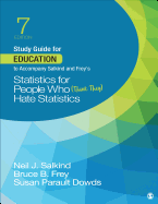 Study Guide for Education to Accompany Salkind and Frey s Statistics for People Who (Think They) Hate Statistics