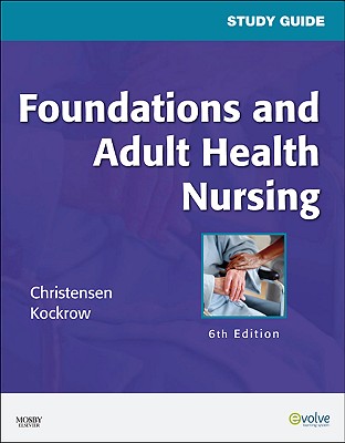 Study Guide for Foundations and Adult Health Nursing - Christensen, Barbara Lauritsen, and Kockrow, Elaine Oden, RN, MS