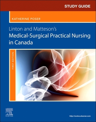 Study Guide for Linton and Matteson's Medical-Surgical Practical Nursing in Canada - Poser, Katherine, RN (Editor), and Linton, Adrianne Dill, Bsn, MN, PhD, RN, Faan (Editor), and Matteson, Mary Ann, PhD, RN...