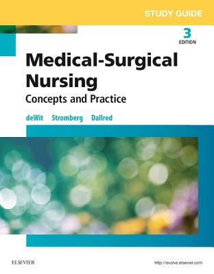 Study Guide for Medical-Surgical Nursing: Concepts and Practice - Dewit, Susan C, Msn, RN, CNS, Phn, and Stromberg, Holly K, RN, Bsn, Msn, Phn, Ccrn, and Dallred, Carol