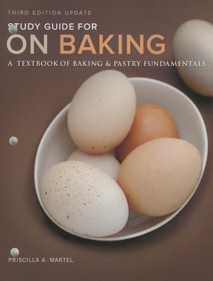 Study Guide for On Baking (Update): A Textbook of Baking and Pastry Fundamentals - Labensky, Sarah, and Martel, Priscilla, and Van Damme, Eddy
