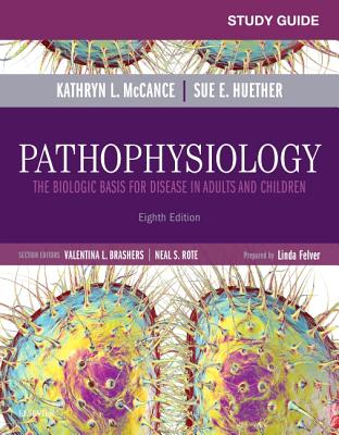 Study Guide for Pathophysiology: The Biological Basis for Disease in Adults and Children - McCance, Kathryn L., and Huether, Sue E.