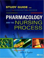 Study Guide for Pharmacology and the Nursing Process - Lilley, Linda Lane, PhD, RN, and Snyder, Julie S, Msn