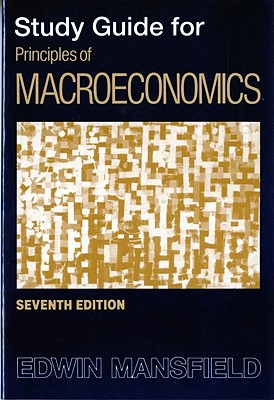 Study Guide: for Principles of Macroeconomics, Seventh Edition - Mansfield, Edwin