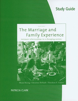 Study Guide for Strong/DeVault/Cohen's The Marriage and Family  Experience: Relationships Changing Society - Strong, Bryan, and Cohen, Theodore F.