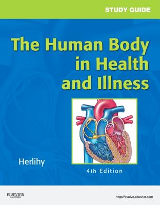 Study Guide for the Human Body in Health and Illness - Herlihy, Barbara L.