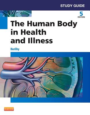 Study Guide for the Human Body in Health and Illness - Herlihy, Barbara