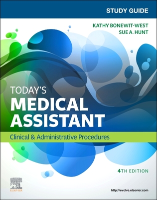 Study Guide for Today's Medical Assistant: Clinical & Administrative Procedures - Bonewit-West, Kathy, and Hunt, Sue, Ma, RN, CMA