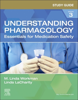 Study Guide for Understanding Pharmacology: Essentials for Medication Safety - Workman, M Linda, PhD, RN, Faan