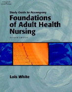 Study Guide for White S Foundations of Adult Health Nursing, 2nd