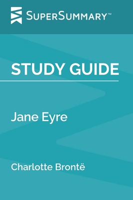 Study Guide: Jane Eyre by Charlotte Bronte (SuperSummary) - Supersummary