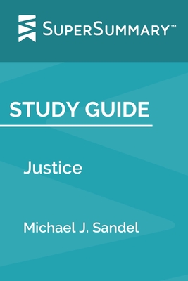 Study Guide: Justice by Michael J. Sandel (SuperSummary) - Supersummary