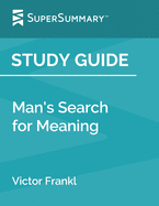 Study Guide: Man's Search for Meaning by Victor Frankl (SuperSummary)