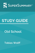 Study Guide: Old School by Tobias Wolff (SuperSummary)