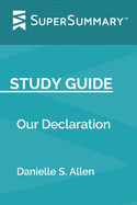 Study Guide: Our Declaration by Danielle S. Allen (SuperSummary)