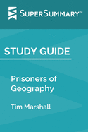 Study Guide: Prisoners of Geography by Tim Marshall (SuperSummary)