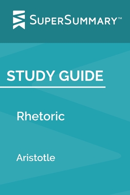 Study Guide: Rhetoric by Aristotle (SuperSummary) - Supersummary