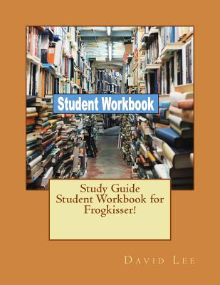 Study Guide Student Workbook for Frogkisser! - Lee, David