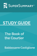 Study Guide: The Book of the Courtier by Baldassarre Castiglione (SuperSummary)