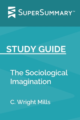 Study Guide: The Sociological Imagination by C. Wright Mills (SuperSummary) - Supersummary