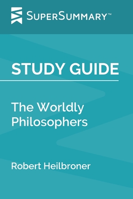 Study Guide: The Worldly Philosophers by Robert Heilbroner (SuperSummary) - Supersummary