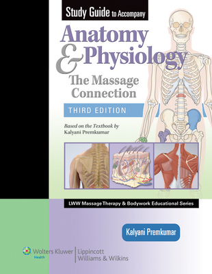 Study Guide to Accompany Anatomy & Physiology: The Massage Connection - Premkumar, Kalyani