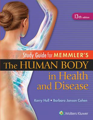 Study Guide to Accompany Memmler the Human Body in Health and Disease - Hull, Kerry L, BSC, PhD