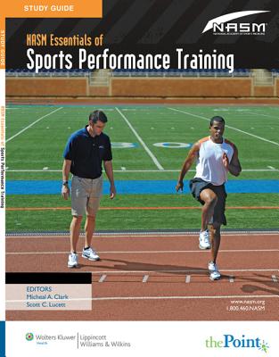 Study Guide to Accompany Nasm Essentials of Sports Performance Training - Clark, Michael A, and Nasm, and Sutton, Brian G