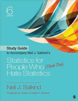 Study Guide to Accompany Neil J. Salkind s Statistics for People Who (Think They) Hate Statistics - Salkind, Neil J, Dr.