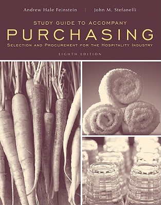 Study Guide to accompany Purchasing: Selection and Procurment for the Hospitality Industry, 8e - Feinstein, Andrew H., and Stefanelli, John M., and Hancock, Gael D.