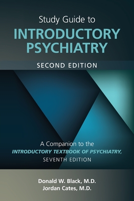 Study Guide to Introductory Psychiatry: A Companion to Textbook of Introductory Psychiatry, Seventh Edition - Black, Donald W, MD, and Cates, Jordan G