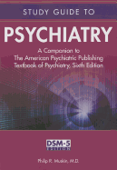 Study Guide to Psychiatry: A Companion to the American Psychiatric Publishing Textbook of Psychiatry, Sixth Edition