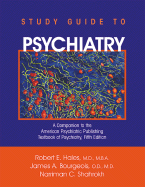 Study Guide to Psychiatry: A Companion to the American Psychiatric Publishing Textbook of Psychiatry - Hales, Robert E, Dr., MD, MBA, and Bourgeois, James A, Professor, M.D., and Shahrokh, Narriman C, Ms.