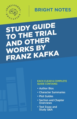 Study Guide to The Trial and Other Works by Franz Kafka - Intelligent Education (Creator)