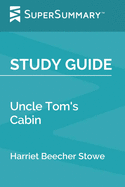 Study Guide: Uncle Tom's Cabin by Harriet Beecher Stowe (SuperSummary)