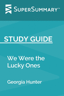 Study Guide: We Were the Lucky Ones by Georgia Hunter (SuperSummary)