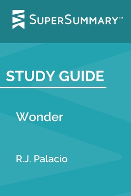 Study Guide: Wonder by R.J. Palacio (SuperSummary) - Supersummary