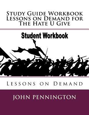 Study Guide Workbook Lessons on Demand for The Hate U Give: Lessons on Demand - Pennington, John