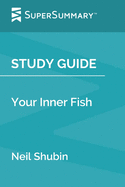 Study Guide: Your Inner Fish by Neil Shubin (SuperSummary)