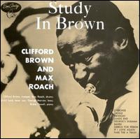 Study in Brown - Clifford Brown/Max Roach Quintet