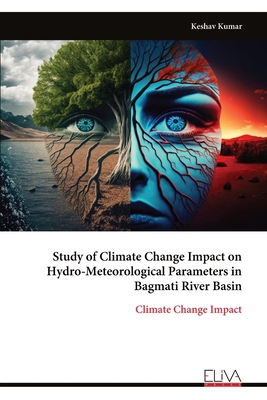 Study of Climate Change Impact on Hydro-Meteorological Parameters in Bagmati River Basin: Climate Change Impact - Kumar, Keshav