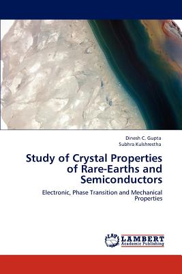 Study of Crystal Properties of Rare-Earths and Semiconductors - Gupta, Dinesh C, and Kulshrestha, Subhra