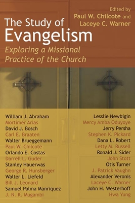 Study of Evangelism: Exploring a Missional Practice of the Church - Chilcote, Paul W, and Warner, Laceye C (Editor)